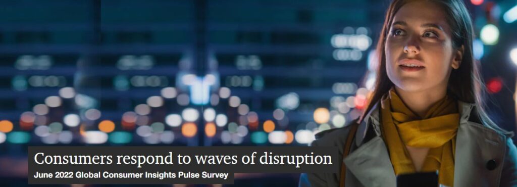 Consumers Respond to Waves of Disruption: June 2022 Global Consumer Insights Pulse Survey, PWC