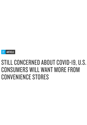 Still Concerned About Covid-19, U.S. Consumers Will Want More from Convenience Stores