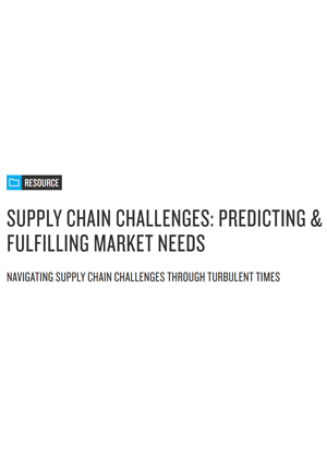 Supply Chain Challenges: Predicting & Fulfilling Market Needs