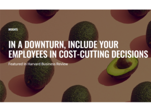 In a Downturn, Include Your Employees in Cost-Cutting Decisions